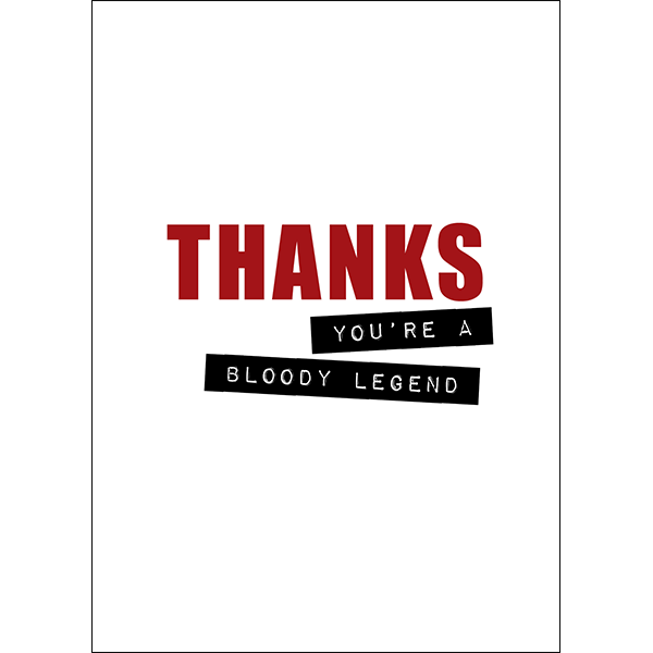 Greeting Card - Thanks You're a Bloody Legend